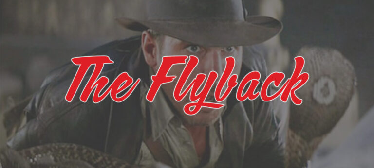 The Flyback: Why Did It Have To Be Snakes? Edition