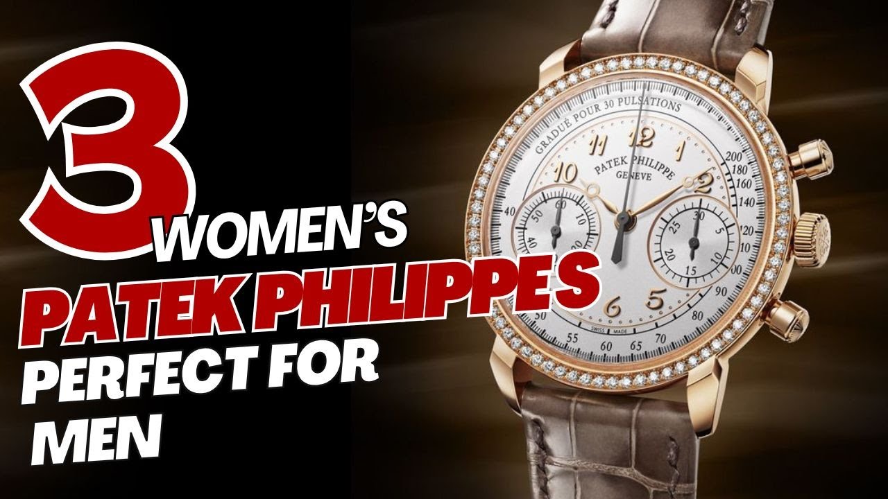 Three WOMEN’s Patek Philippes Perfect For Men
