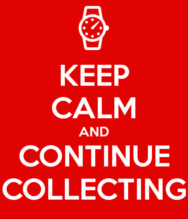 Keep Calm and Continue Collecting: Advice for an Up and Down Watch Market