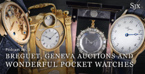 SJX Podcast: Geneva Auctions and Breguet