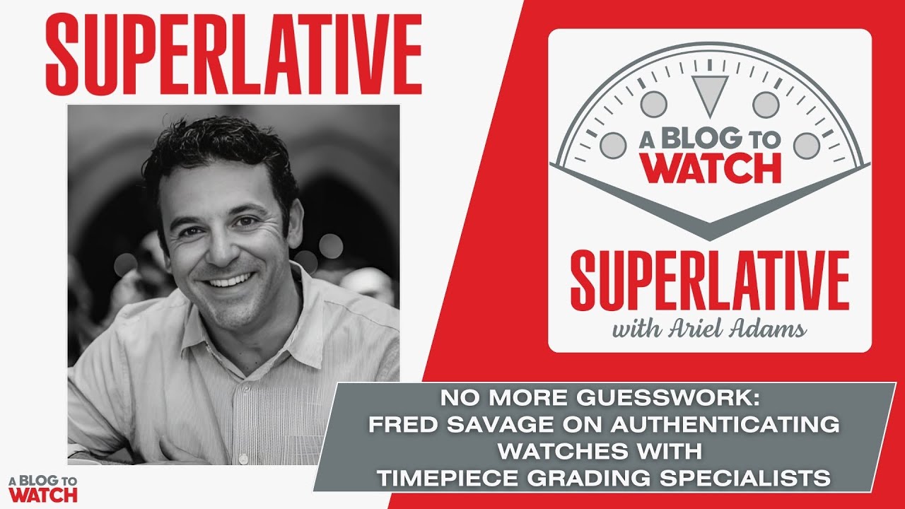 The SUPERLATIVE Podcast: No More Guesswork — Fred Savage On Authenticating Watches With Timepiece Grading Specialists