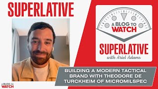 The SUPERLATIVE Podcast: Theodore de Turckheim of Micromilspec On Building A Modern Tactical Brand