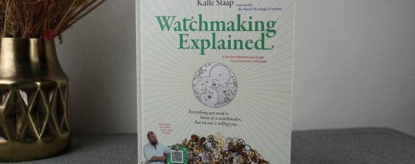 Book Review – Watchmaking Explained, a Book by Expert Watchmaker Kalle Slaap
