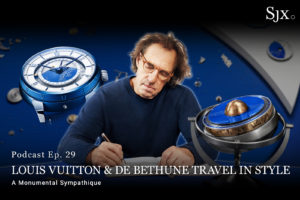 SJX Podcast: Louis Vuitton & De Bethune Travel in Style