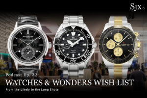 SJX Podcast: Watches & Wonders Wish List